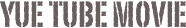 Yue Tube movie